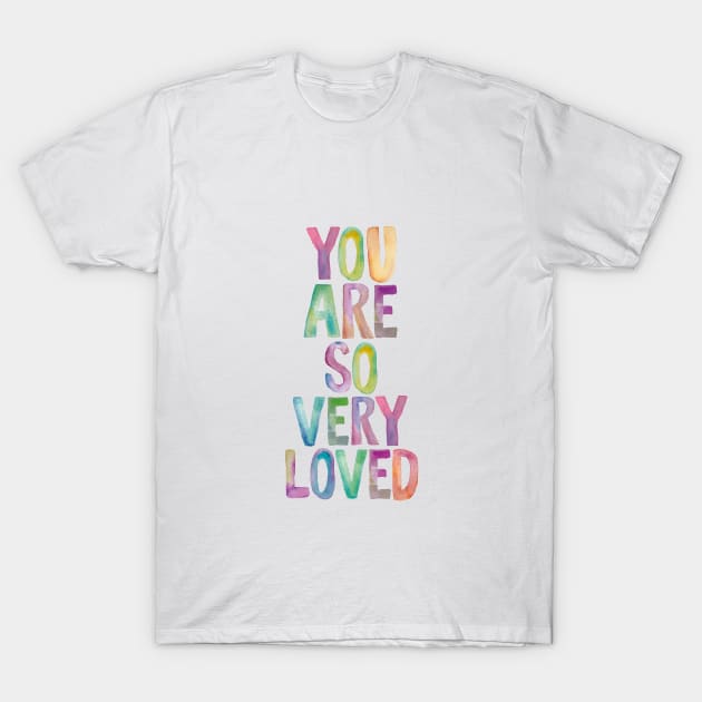 You Are So Very Loved T-Shirt by MotivatedType